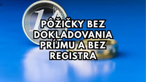Pôžičky bez dokladovania príjmu a bez registra