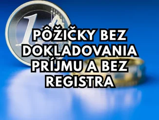 Pôžičky bez dokladovania príjmu a bez registra