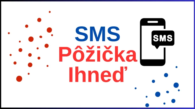 SMS Pôžička Ihneď