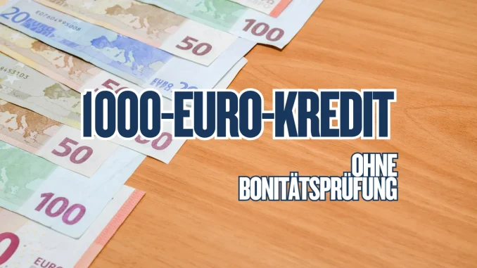 1000-Euro-Kredit ohne Bonitätsprüfung & Schufa