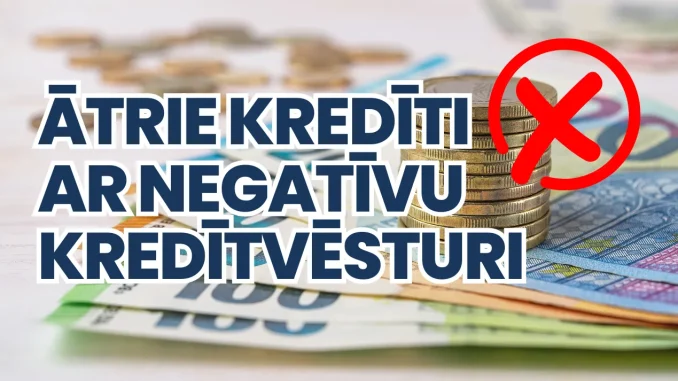 Ātrie Kredīti ar Negatīvu Kredītvēsturi