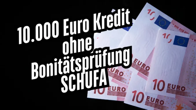 10.000 Euro Kredit ohne Bonitätsprüfung