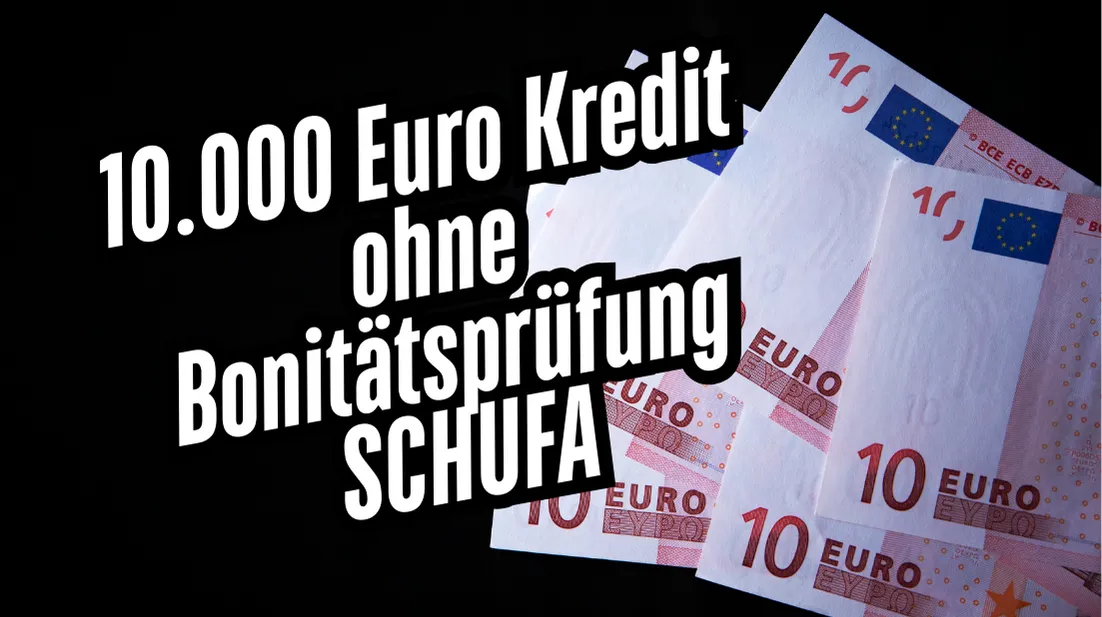 10.000 Euro Kredit ohne Bonitätsprüfung