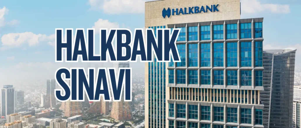 Halkbank 2025 Sınavı Ne Zaman Yapılacak?