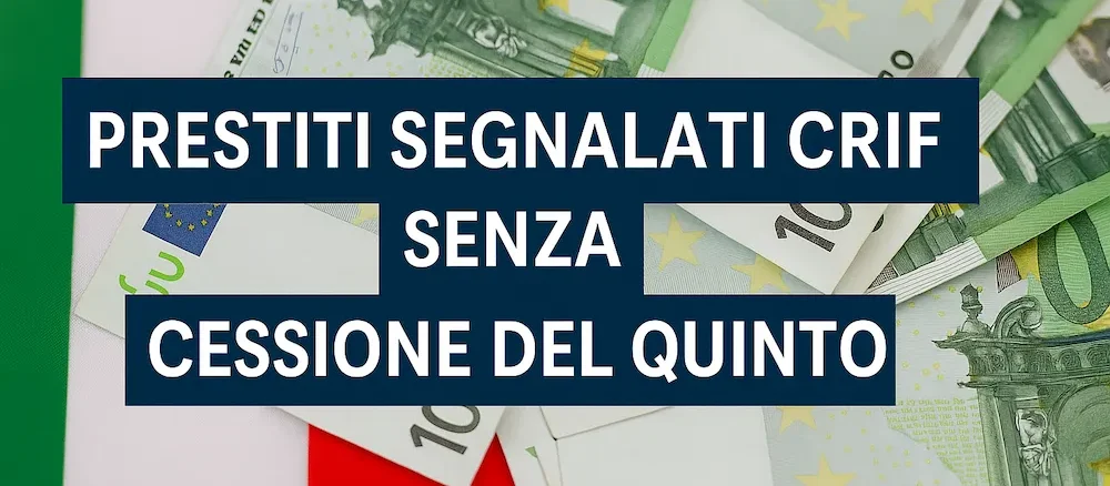 Prestiti Segnalati CRIF senza Cessione del Quinto