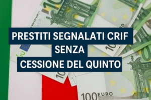 Prestiti Segnalati CRIF senza Cessione del Quinto: Soluzioni Concrete nel 2025