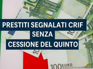 Prestiti Segnalati CRIF senza Cessione del Quinto