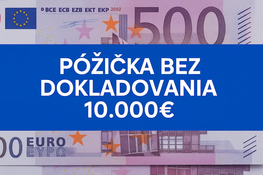 Rýchla pôžička bez dokladovania príjmu do 10.000 €