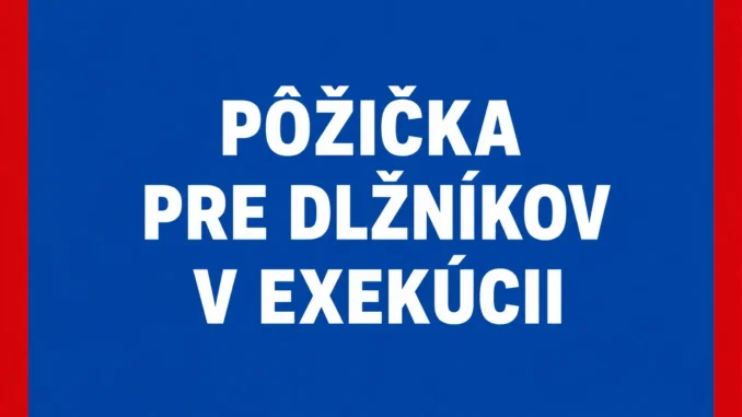 Pôžička pre dlžníkov v exekúcii