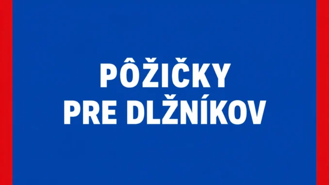 Pôžičky pre Dlžníkov