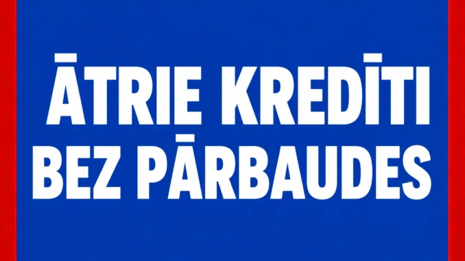 Ātrie Kredīti bez Pārbaudes