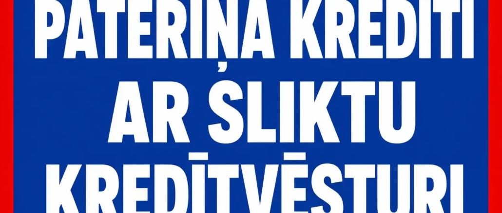 Patēriņa Kredīti ar Sliktu Kredītvēsturi