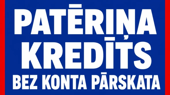 Patēriņa Kredīts bez Konta Pārskata