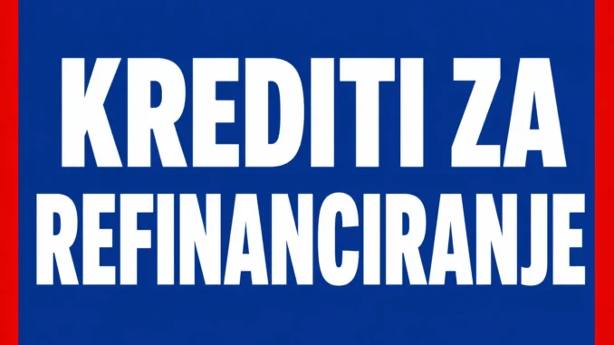 Krediti za Refinanciranje
