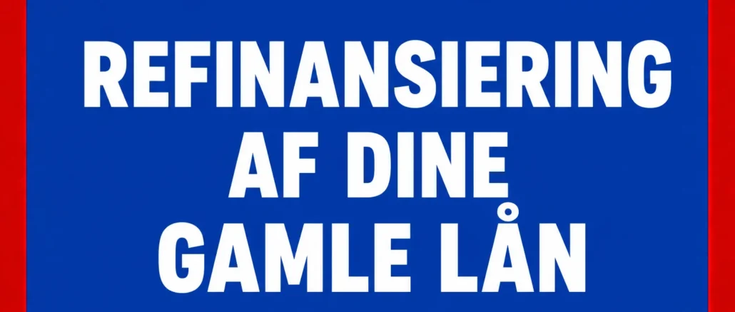 Refinansiering af dine gamle lån