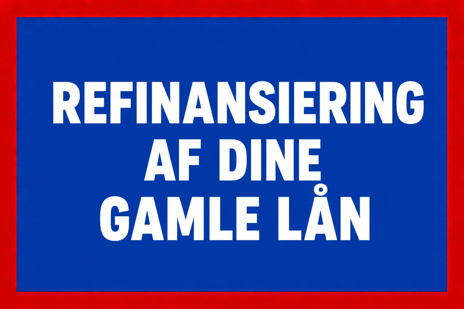 Refinansiering af dine gamle lån