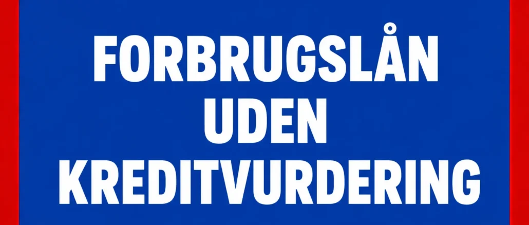 Forbrugslån uden Kreditvurdering