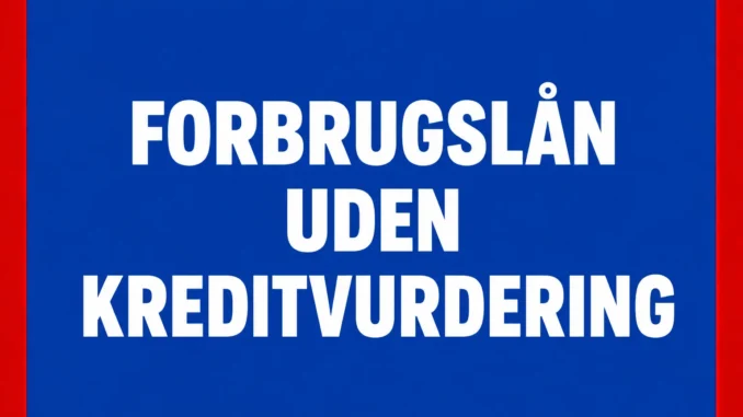 Forbrugslån uden Kreditvurdering