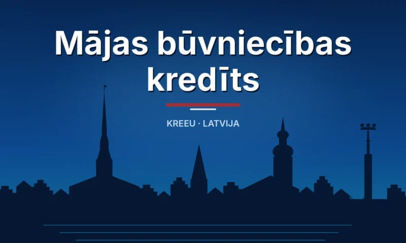 Mājas būvniecības kredīts – Kreeu Latvija